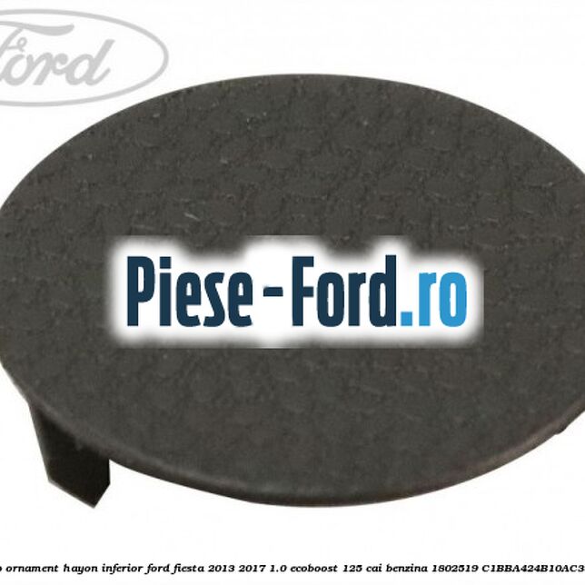 Dop ornament hayon inferior Ford Fiesta 2013-2017 1.0 EcoBoost 125 cai benzina