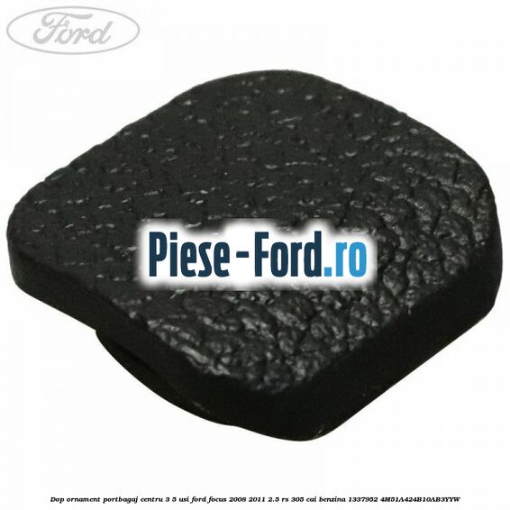 Dop ornament portbagaj centru 3/5 usi Ford Focus 2008-2011 2.5 RS 305 cai benzina