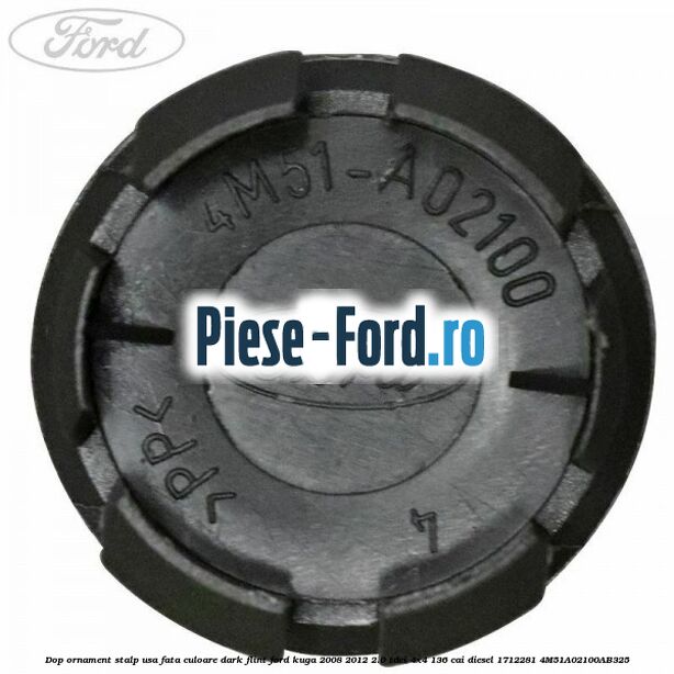 Dop ornament stalp usa fata culoare dark flint Ford Kuga 2008-2012 2.0 TDCi 4x4 136 cai diesel #633E25D519