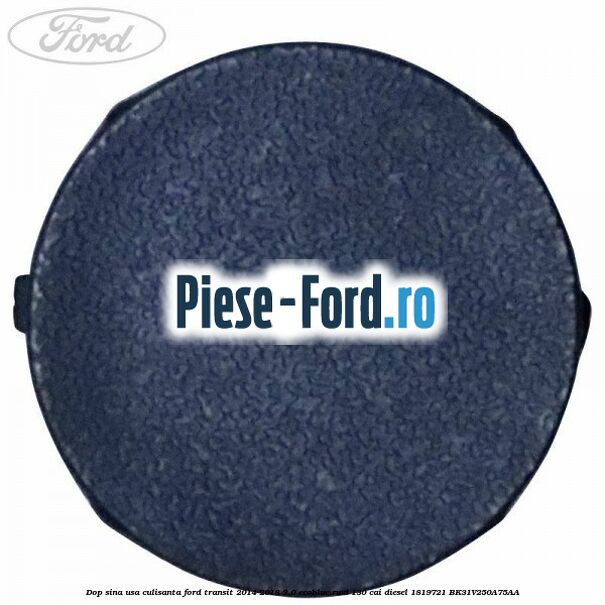Dop sina usa culisanta Ford Transit 2014-2018 2.0 EcoBlue RWD 130 cai diesel #57F621879E