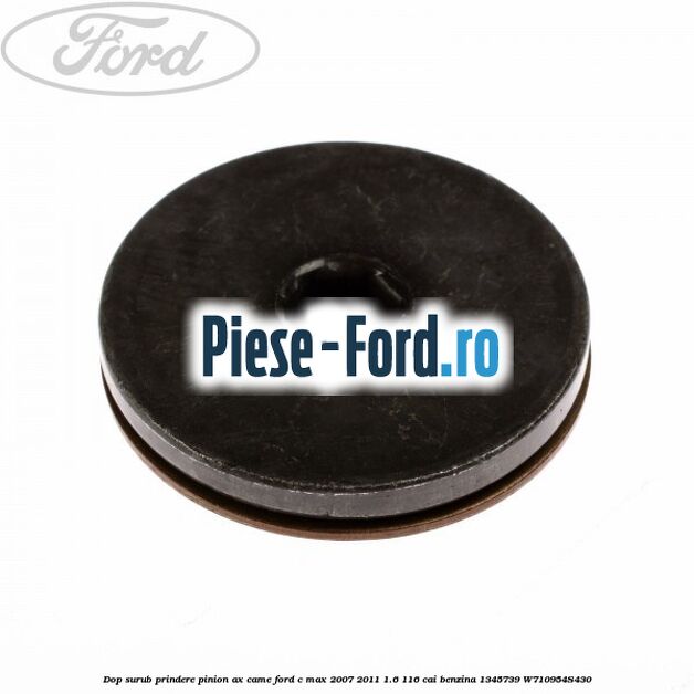 Dop surub prindere pinion ax came Ford C-Max 2007-2011 1.6 116 cai benzina #B1C7781401