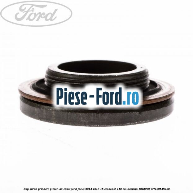 Dop surub prindere pinion ax came Ford Focus 2014-2018 1.5 EcoBoost 150 cai #B7108D94EA Dop surub prindere pinion ax came Ford Focus 2014-2018 1.5 EcoBoost 150 cai #B7108D94EA