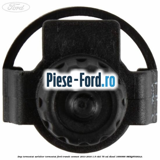 Dop termostat, aerisitor termostat Ford Transit Connect 2013-2018 1.5 TDCi 75 cai #20BFFC281A Dop termostat, aerisitor termostat Ford Transit Connect 2013-2018 1.5 TDCi 75 cai diesel #20BFFC281A