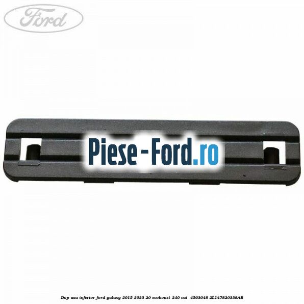 Dop usa inferior Ford Galaxy 2015-2023 2.0 EcoBoost 240 cai #93B45DC964