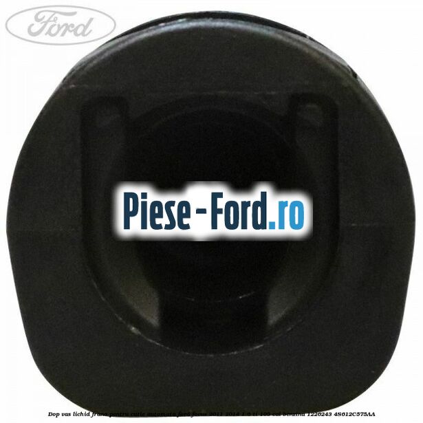 Dop vas lichid frana pentru cutie automata Ford Focus 2011-2014 1.6 Ti 105 cai benzina #B4159E3232