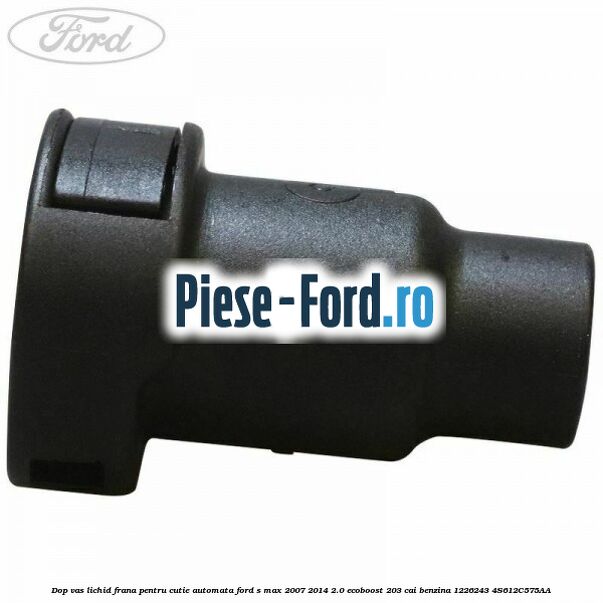Dop vas lichid frana pentru cutie automata Ford S-Max 2007-2014 2.0 EcoBoost 203 cai benzina