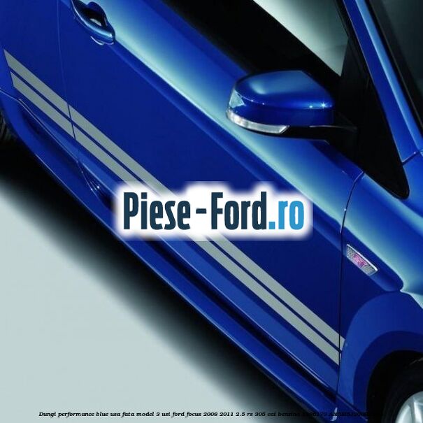 Dungi performance blue usa fata model 3 usi Ford Focus 2008-2011 2.5 RS 305 cai benzina