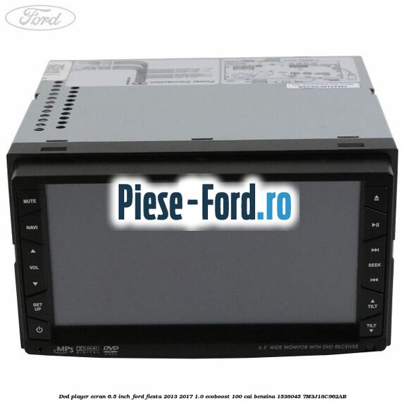 DVD player ecran 6.5 inch Ford Fiesta 2013-2017 1.0 EcoBoost 100 cai benzina