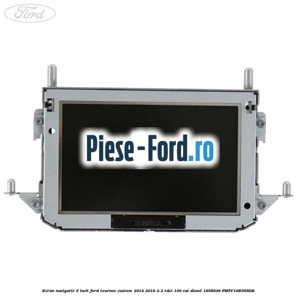 Ecran Navigatie 5 inch Ford Tourneo Custom 2014-2018 2.2 TDCi 100 cai diesel