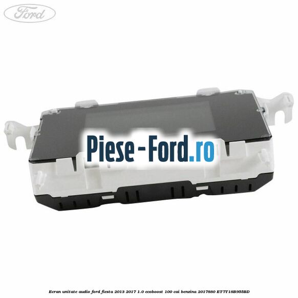 Ecran unitate audio Ford Fiesta 2013-2017 1.0 EcoBoost 100 cai benzina
