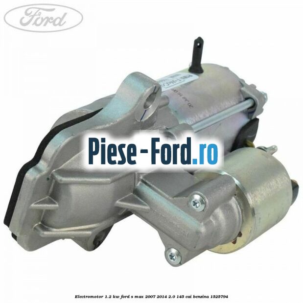 Electromotor 1.2 Kw Ford S-Max 2007-2014 2.0 145 cai benzina