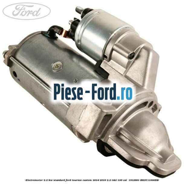 Electromotor 2.2 KW standard Ford Tourneo Custom 2014-2018 2.2 TDCi 100 cai  #A644AC834A