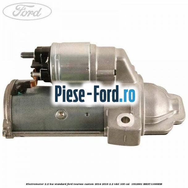 Electromotor 2.2 KW standard Ford Tourneo Custom 2014-2018 2.2 TDCi 100 cai  #A644AC834A