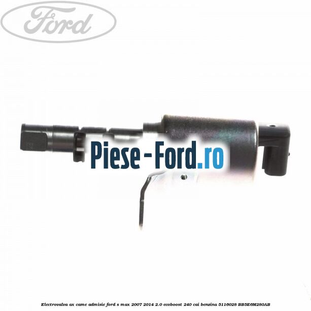 Electrovalva ax came admisie Ford S-Max 2007-2014 2.0 EcoBoost 240 cai benzina