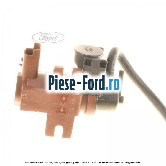 Electrovalva vaccum cu furtun Ford Galaxy 2007-2014 2.0 TDCi 136 cai diesel #8D1D5C9CD2