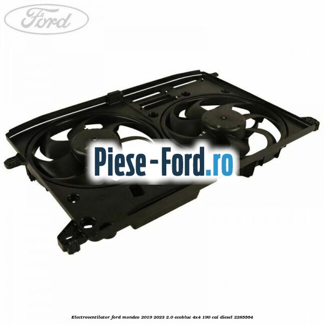 Electroventilator Ford Mondeo 2019-2023 2.0 EcoBlue 4x4 190 cai #690A98E83A
