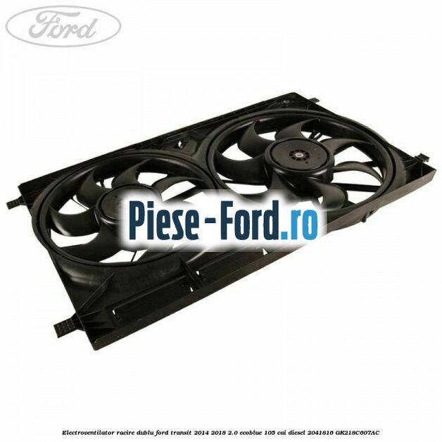 Electroventilator racire dublu Ford Transit 2014-2018 2.0 EcoBlue 105 cai diesel #8A24BEB239