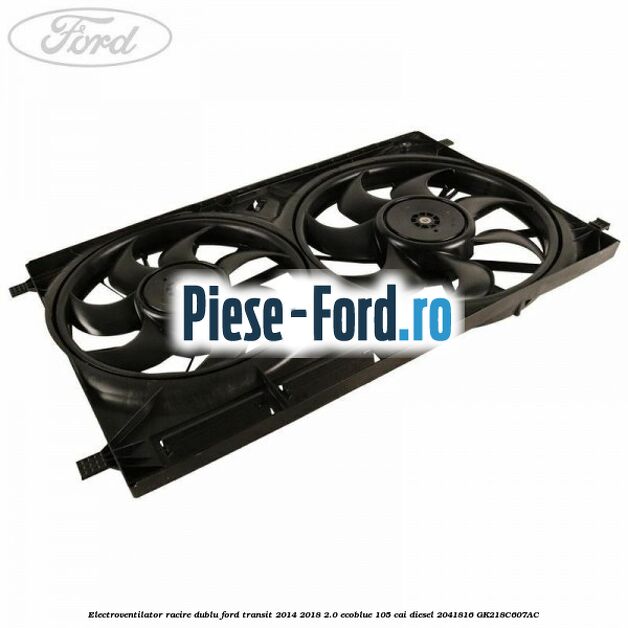 Electroventilator racire dublu Ford Transit 2014-2018 2.0 EcoBlue 105 cai diesel #8A24BEB239