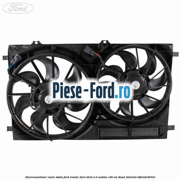 Electroventilator racire dublu Ford Transit 2014-2018 2.0 EcoBlue 105 cai diesel #8A24BEB239
