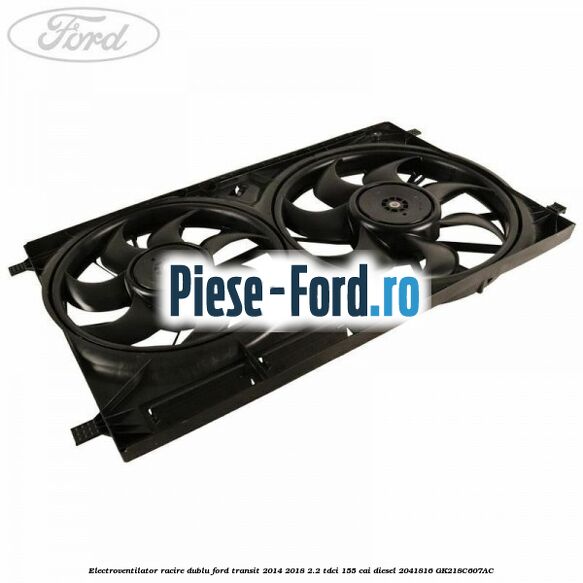 Electroventilator racire dublu Ford Transit 2014-2018 2.2 TDCi 155 cai diesel #1FD4F65BF7