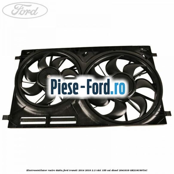 Electroventilator racire dublu Ford Transit 2014-2018 2.2 TDCi 155 cai diesel #1FD4F65BF7