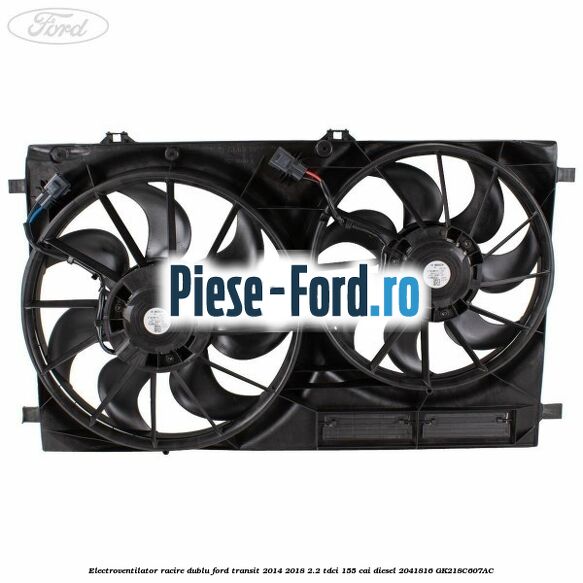 Electroventilator racire dublu Ford Transit 2014-2018 2.2 TDCi 155 cai diesel #1FD4F65BF7