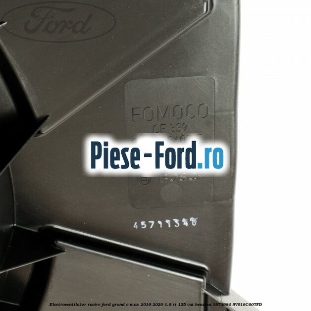 Electroventilator racire Ford Grand C-Max 2016-2020 1.6 Ti 125 cai benzina #41D2567539