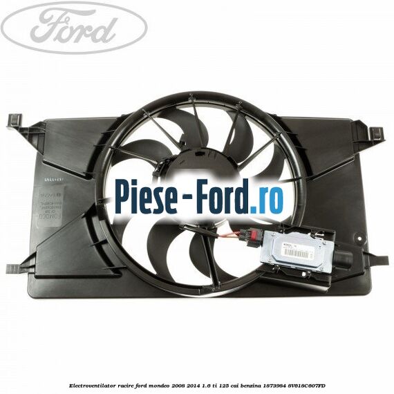 Electroventilator Ford Mondeo 2008-2014 1.6 Ti 125 cai benzina