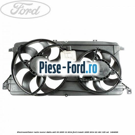 Electroventilator racire motor, dublu anii 03/2009-12/2014 Ford Transit 2006-2014 2.2 TDCi 125 cai #35F5FD81F6