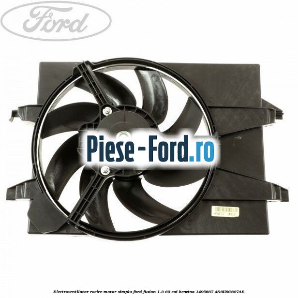 Electroventilator racire motor, fara aer conditionat Ford Fusion 1.3 60 cai benzina
