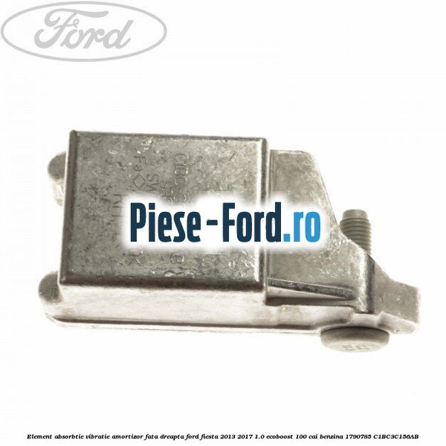 Element absorbtie vibratie amortizor fata dreapta Ford Fiesta 2013-2017 1.0 EcoBoost 100 cai benzina