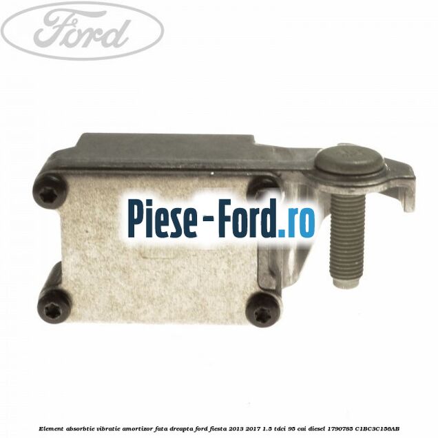 Element absorbtie vibratie amortizor fata dreapta Ford Fiesta 2013-2017 1.5 TDCi 95 cai diesel