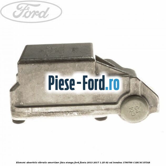 Element absorbtie vibratie amortizor fata dreapta Ford Fiesta 2013-2017 1.25 82 cai benzina