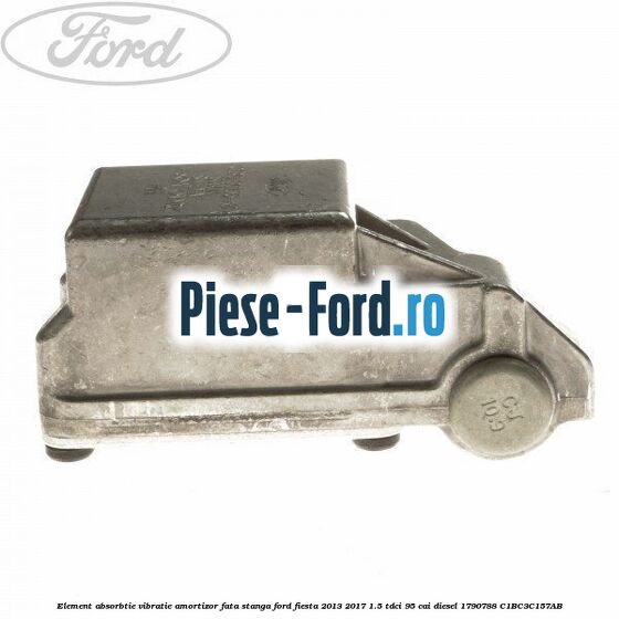 Element absorbtie vibratie amortizor fata dreapta Ford Fiesta 2013-2017 1.5 TDCi 95 cai diesel
