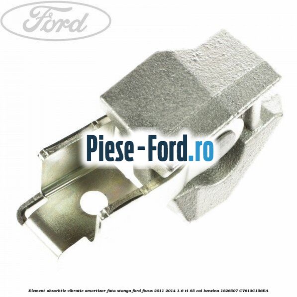 Element absorbtie vibratie amortizor fata stanga Ford Focus 2011-2014 1.6 Ti 85 cai benzina
