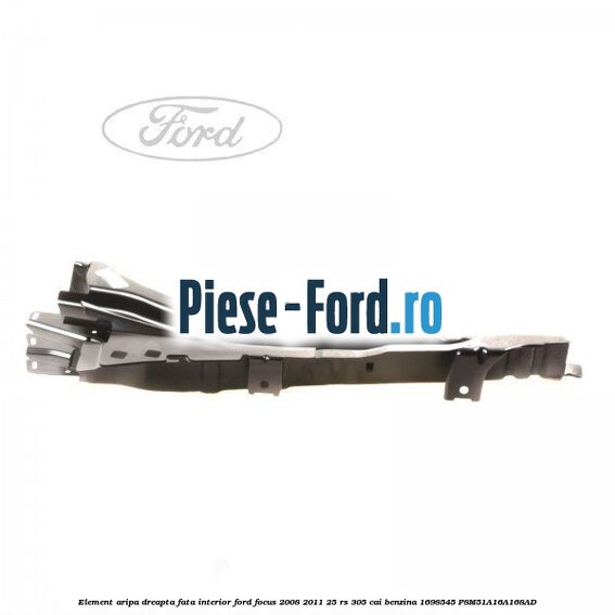 Element aripa dreapta fata interior Ford Focus 2008-2011 2.5 RS 305 cai #E4FF37163D
