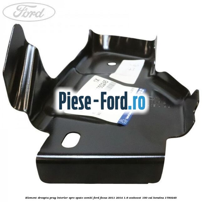 Element dreapta prag interior spre spate combi Ford Focus 2011-2014 1.6 EcoBoost 150 cai #A95B2226F7 Element dreapta prag interior spre spate combi Ford Focus 2011-2014 1.6 EcoBoost 150 cai benzina #A95B2226F7