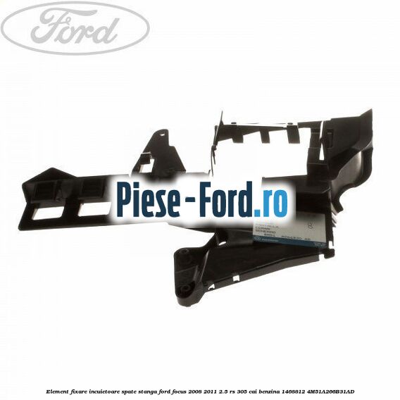 Element fixare incuietoare spate, stanga Ford Focus 2008-2011 2.5 RS 305 cai benzina