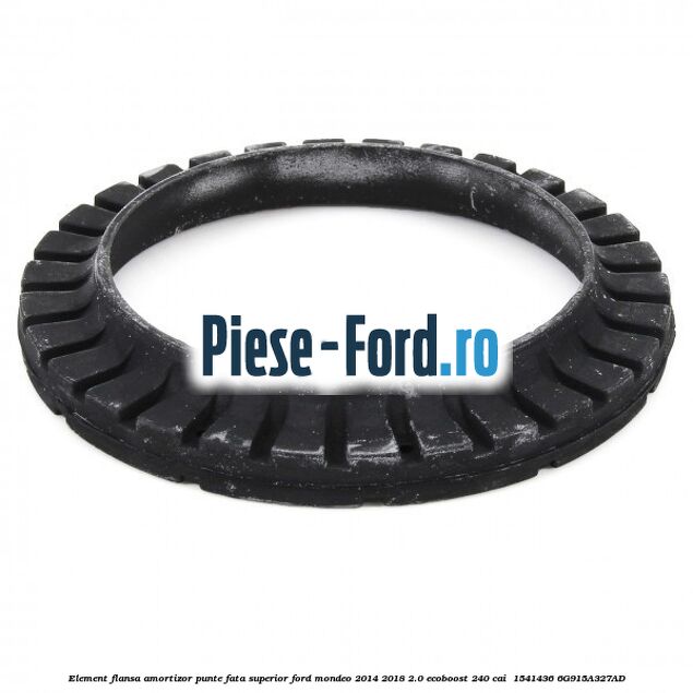 Element flansa amortizor punte fata superior Ford Mondeo 2014-2018 2.0 EcoBoost 240 cai #160E20D3F6 Element flansa amortizor punte fata superior Ford Mondeo 2014-2018 2.0 EcoBoost 240 cai #160E20D3F6