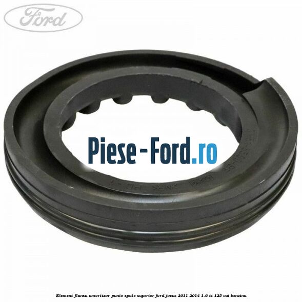 Element flansa amortizor punte spate superior Ford Focus 2011-2014 1.6 Ti 125 cai benzina