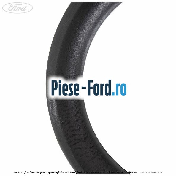 Element frictiune arc punte spate inferior 3/5 4 usi Ford Escort 1995-1998 1.6 i 16V 88 cai benzina #34D4F8D551