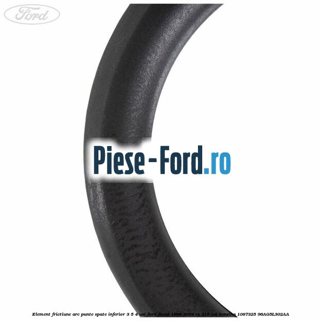 Element frictiune arc punte spate inferior 3/5 4 usi Ford Focus 1998-2004 RS 215 cai #A34FD438A8 Element frictiune arc punte spate inferior 3/5 4 usi Ford Focus 1998-2004 RS 215 cai benzina #A34FD438A8