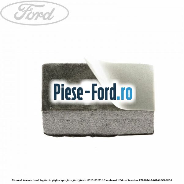 Element insonorizant tapiterie plafon spre fata Ford Fiesta 2013-2017 1.0 EcoBoost 100 cai benzina