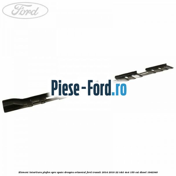 Element intaritura plafon spre spate dreapta orizontal Ford Transit 2014-2018 2.2 TDCi 4x4 155 cai #F631942593