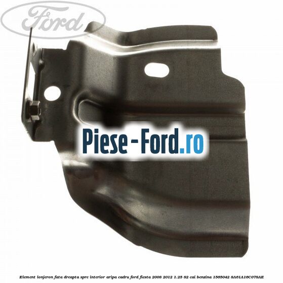 Element lonjeron fata dreapta, spre interior aripa cadru Ford Fiesta 2008-2012 1.25 82 cai benzina