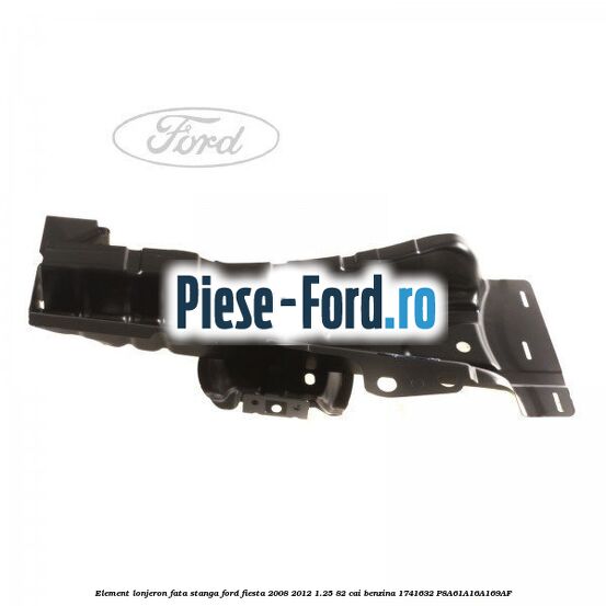 Element lonjeron fata stanga Ford Fiesta 2008-2012 1.25 82 cai benzina