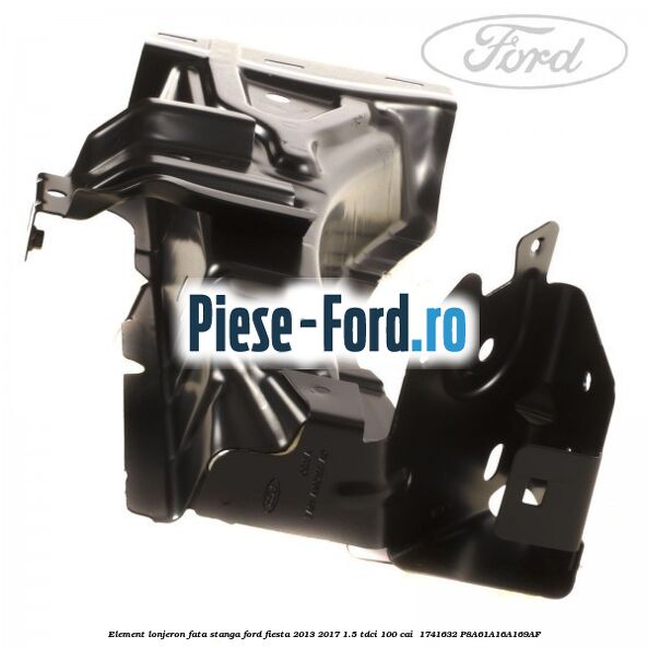 Element lonjeron fata stanga Ford Fiesta 2013-2017 1.5 TDCi 100 cai  #A57D6197D4
