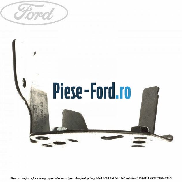 Element lonjeron fata stanga, spre interior aripa cadru Ford Galaxy 2007-2014 2.0 TDCi 140 cai diesel