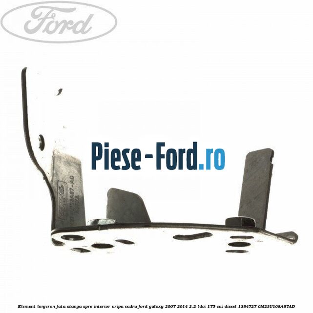 Element lonjeron fata stanga, spre interior aripa cadru Ford Galaxy 2007-2014 2.2 TDCi 175 cai diesel