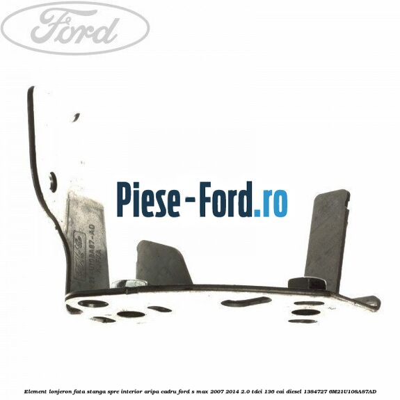 Element lonjeron fata stanga, spre interior aripa cadru Ford S-Max 2007-2014 2.0 TDCi 136 cai diesel